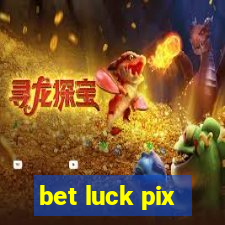 bet luck pix